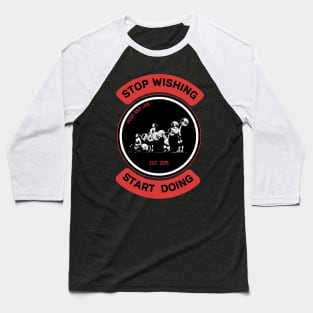 Stop wishing start going Baseball T-Shirt